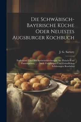Produktbild: Die Schw&auml;bisch-bayerische K&uuml;che Oder Neuestes Augsburger Kochbuch
