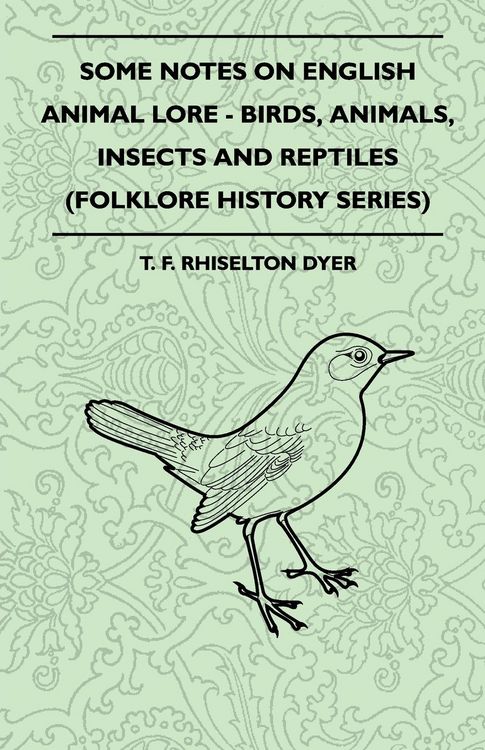 Produktbild: Some Notes on English Animal Lore - Birds, Animals, Insects and Reptiles (Folklore History Series)