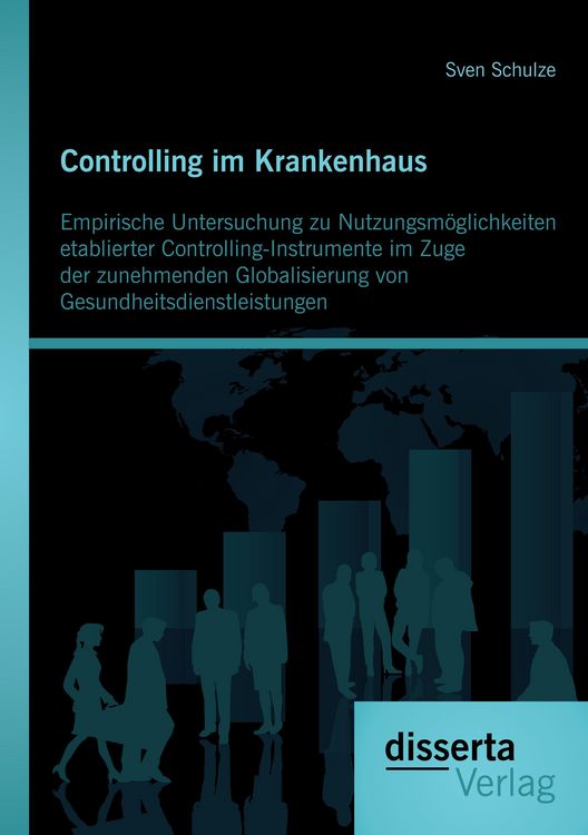 Produktbild: Controlling im Krankenhaus: Empirische Untersuchung zu Nutzungsm&ouml;glichkeiten etablierter Controlling-Instrumente im Zuge der zunehmenden Globalisierung von Gesundheitsdienstleistungen
