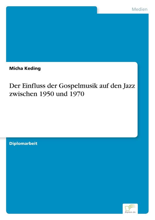 Produktbild: Der Einfluss der Gospelmusik auf den Jazz zwischen 1950 und 1970