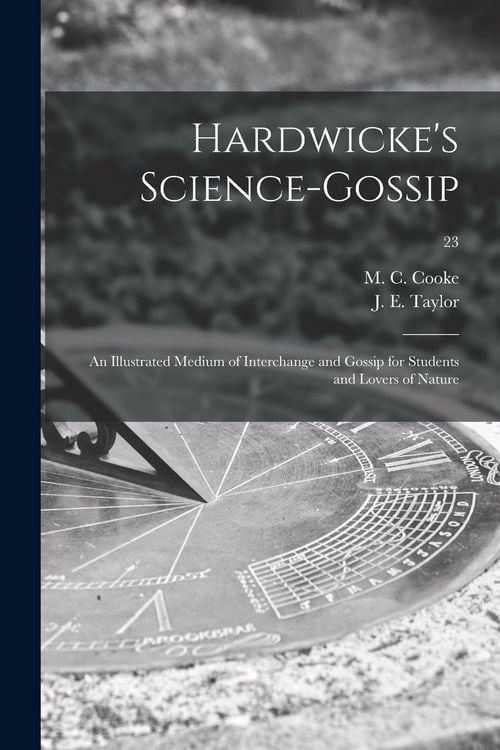 Produktbild: Hardwicke's Science-gossip: an Illustrated Medium of Interchange and Gossip for Students and Lovers of Nature; 23