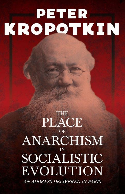Produktbild: The Place of Anarchism in Socialistic Evolution - An Address Delivered in Paris