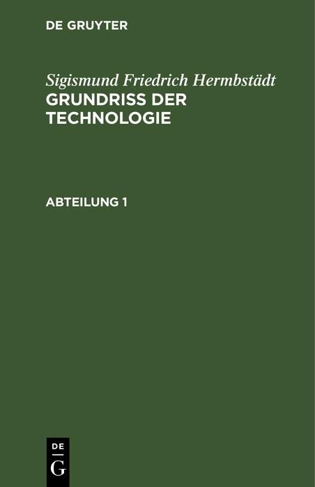 Produktbild: Sigismund Friedrich Hermbst&auml;dt: Grundriss der Technologie, oder Anleitung zur rationellen Kenntni&szlig; und Beurtheilung derjenigen K&uuml;nste, Fabriken, Manuf