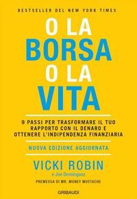 Produktbild: O la borsa o la vita. 9 passi per trasformare il tuo rapporto con il denaro e ottenere l'indipendenza finanziaria