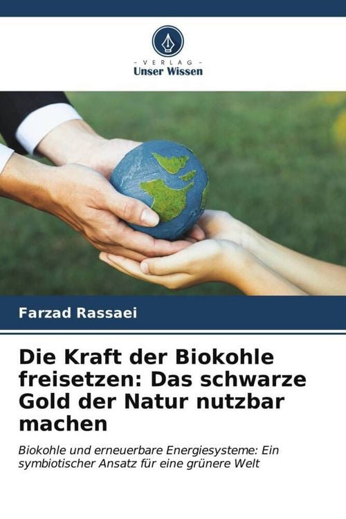 Produktbild: Die Kraft der Biokohle freisetzen: Das schwarze Gold der Natur nutzbar machen