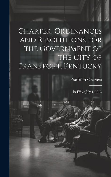 Produktbild: Charter, Ordinances and Resolutions for the Government of the City of Frankfort, Kentucky