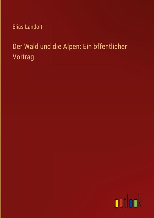 Produktbild: Der Wald und die Alpen: Ein &ouml;ffentlicher Vortrag