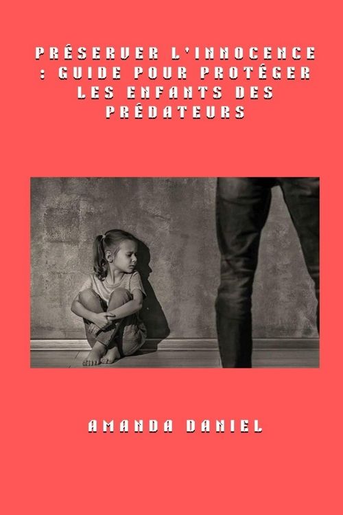 Produktbild: Pr&eacute;server l'innocence - Guide pour prot&eacute;ger les enfants des pr&eacute;dateurs