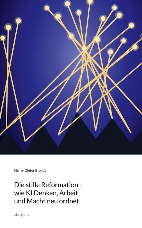 Produktbild: Die stille Reformation - wie KI Denken, Arbeit und Macht neu ordnet. by story.one