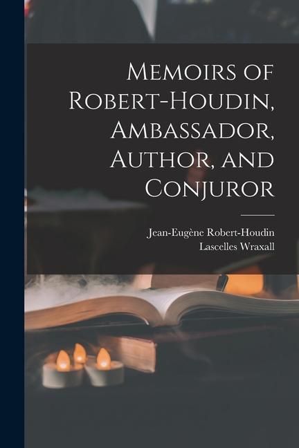 Produktbild: Memoirs of Robert-Houdin, Ambassador, Author, and Conjuror