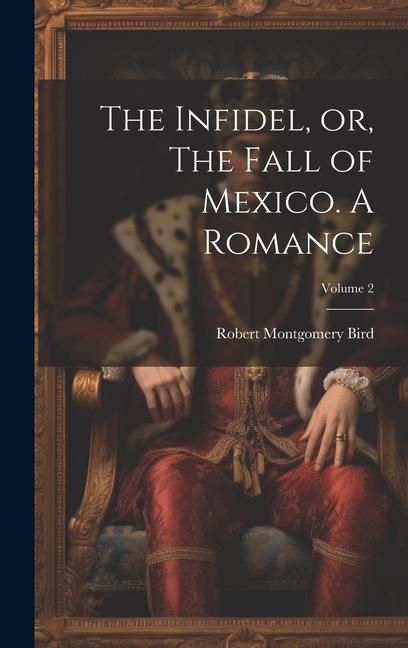 Produktbild: The Infidel, or, The Fall of Mexico. A Romance; Volume 2