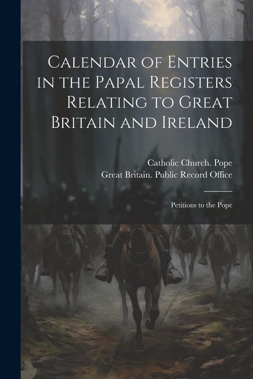 Produktbild: Calendar of Entries in the Papal Registers Relating to Great Britain and Ireland: Petitions to the Pope