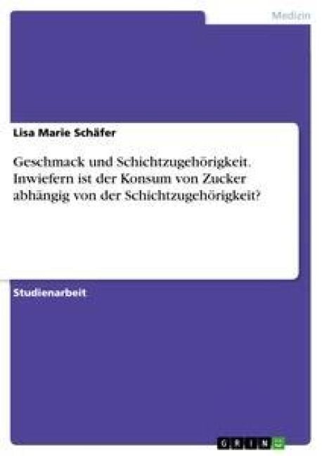Produktbild: Geschmack und Schichtzugeh&ouml;rigkeit. Inwiefern ist der Konsum von Zucker abh&auml;ngig von der Schichtzugeh&ouml;rigkeit?