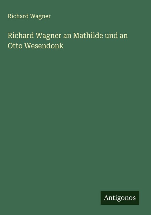 Produktbild: Richard Wagner an Mathilde und an Otto Wesendonk