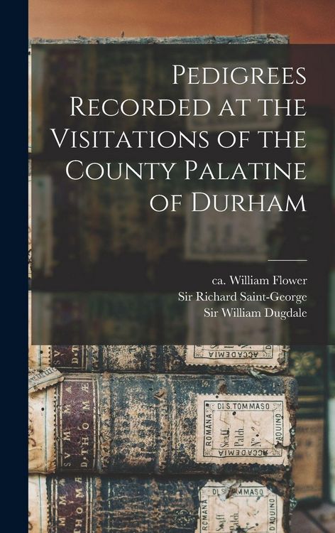Produktbild: Pedigrees Recorded at the Visitations of the County Palatine of Durham