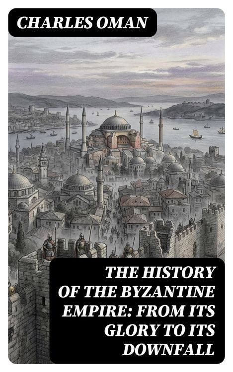 Produktbild: The History of the Byzantine Empire: From Its Glory to Its Downfall