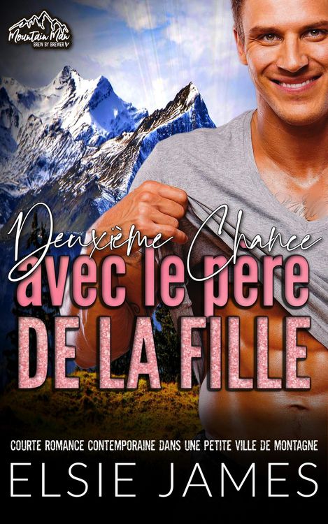 Produktbild: Deuxi&egrave;me Chance avec le p&egrave;re de la fille : courte romance contemporaine dans une petite ville de montagne (Brewer Mountain Men (French))