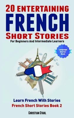 Produktbild: 20 Entertaining French Short Stories For Beginners and Intermediate Learners Learn French With Stories