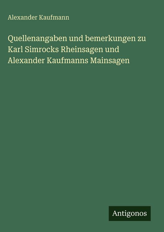 Produktbild: Quellenangaben und bemerkungen zu Karl Simrocks Rheinsagen und Alexander Kaufmanns Mainsagen