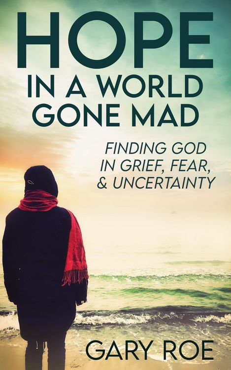 Produktbild: Hope in a World Gone Mad: Finding God in Grief, Fear, and Uncertainty (Good Grief Series)