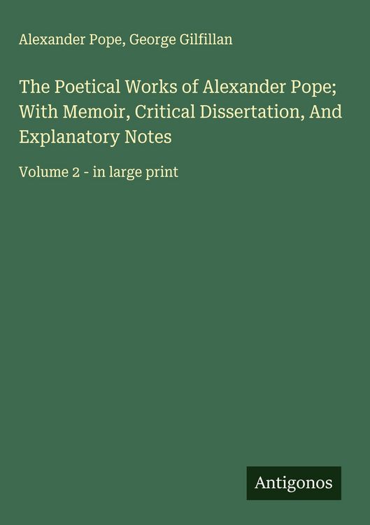 Produktbild: The Poetical Works of Alexander Pope; With Memoir, Critical Dissertation, And Explanatory Notes