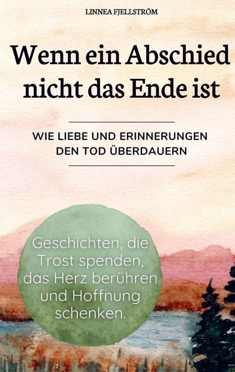 Produktbild: Wenn ein Abschied nicht das Ende ist - Geschichten, die Trost spenden, das Herz ber&uuml;hren und Hoffnung schenken.