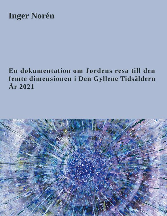 Produktbild: En dokumentation om Jordens resa till den femte dimensionen i Den Gyllene Tids&aring;ldern. &Aring;r 2021