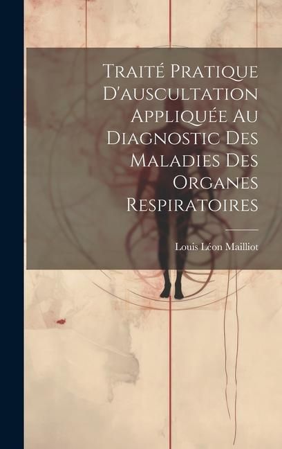 Produktbild: Trait&eacute; Pratique D'auscultation Appliqu&eacute;e Au Diagnostic Des Maladies Des Organes Respiratoires