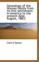 Produktbild: Genealogy of the Wyman Family from Its First Settlement in America to the Present Date, August, 1883