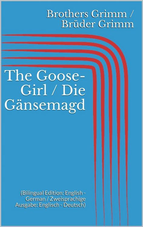 Produktbild: The Goose-Girl / Die G&auml;nsemagd (Bilingual Edition: English - German / Zweisprachige Ausgabe: Englisch - Deutsch)