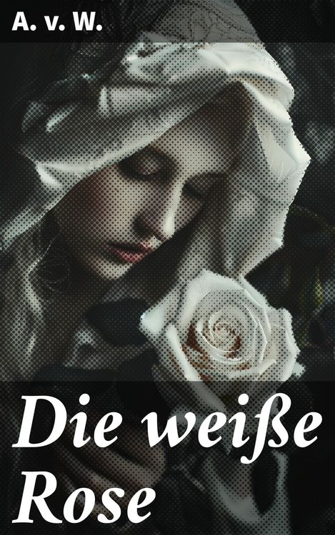 Produktbild: Die wei&szlig;e Rose