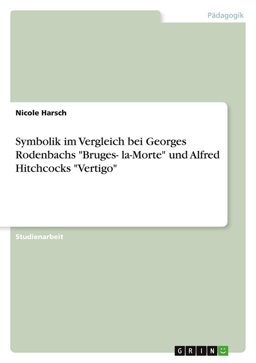 Symbolik im Vergleich bei Georges Rodenbachs "Bruges- la-Morte" und Alfred Hitchcocks "Vertigo"