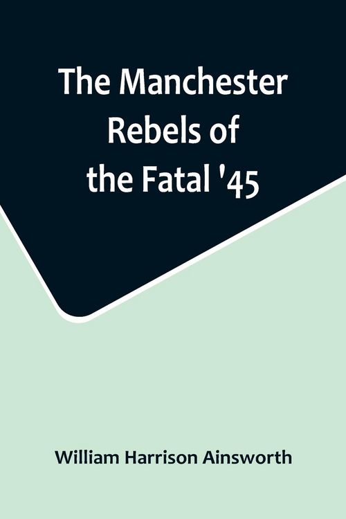 Produktbild: The Manchester Rebels of the Fatal '45