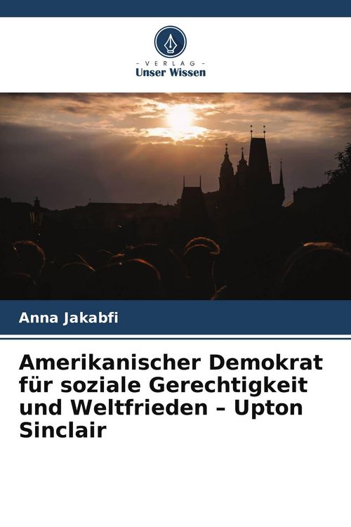 Produktbild: Amerikanischer Demokrat f&uuml;r soziale Gerechtigkeit und Weltfrieden - Upton Sinclair