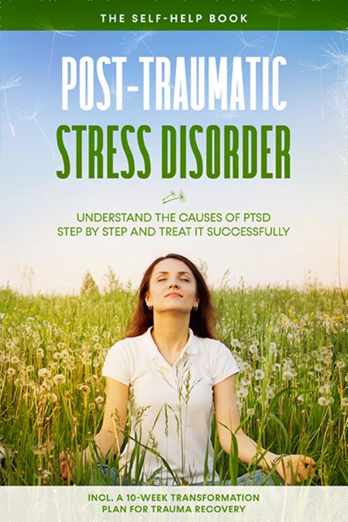 Produktbild: Post-Traumatic Stress Disorder: The Self-Help Book - Understand the Causes of PTSD Step by Step and Treat It Successfully - Including a 10-Week Transf