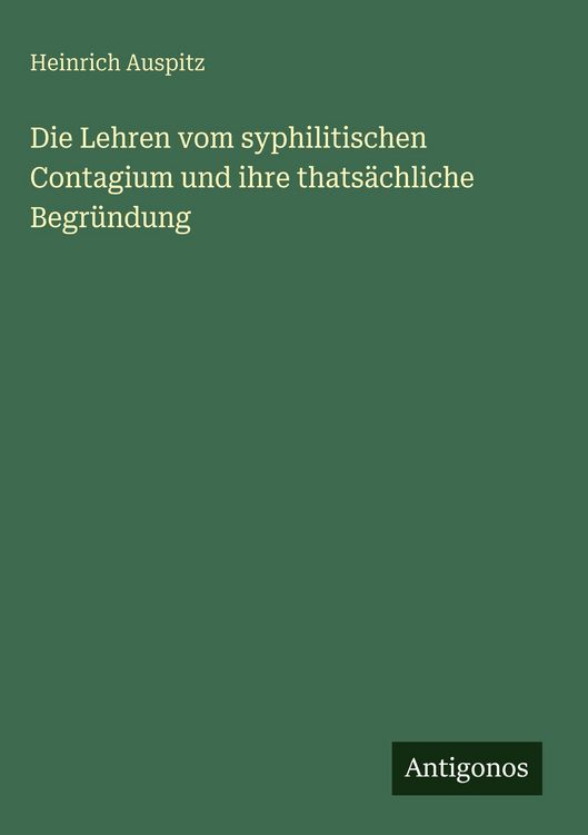 Produktbild: Die Lehren vom syphilitischen Contagium und ihre thats&auml;chliche Begr&uuml;ndung