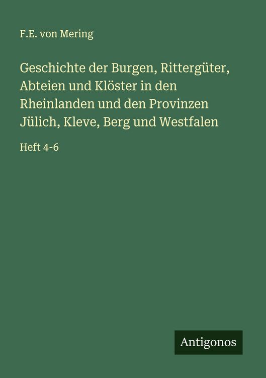 Produktbild: Geschichte der Burgen, Ritterg&uuml;ter, Abteien und Kl&ouml;ster in den Rheinlanden und den Provinzen J&uuml;lich, Kleve, Berg und Westfalen