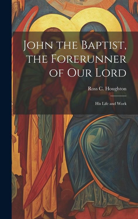 Produktbild: John the Baptist, the Forerunner of Our Lord
