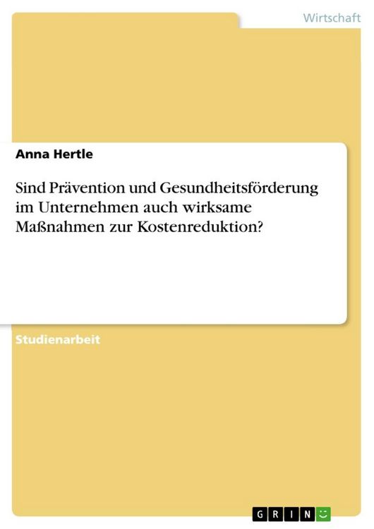 Produktbild: Sind Pr&auml;vention und Gesundheitsf&ouml;rderung im Unternehmen auch wirksame Ma&szlig;nahmen zur Kostenreduktion?