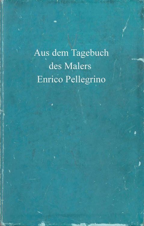 Produktbild: Aus dem Tagebuch des Malers Enrico Pellegrino