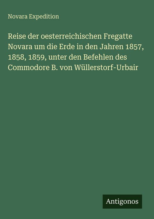 Produktbild: Reise der oesterreichischen Fregatte Novara um die Erde in den Jahren 1857, 1858, 1859, unter den Befehlen des Commodore B. von W&uuml;llerstorf-Urbair