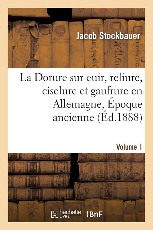 Produktbild: La Dorure sur cuir, reliure, ciselure et gaufrure en Allemagne. [1], &Eacute;poque ancienne.