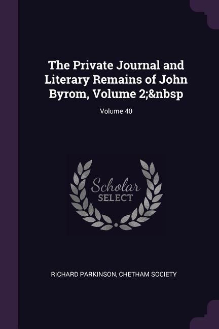 Produktbild: The Private Journal and Literary Remains of John Byrom, Volume 2; Volume 40