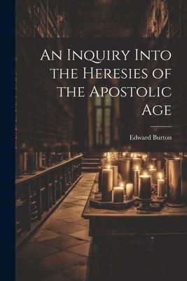 Produktbild: An Inquiry Into the Heresies of the Apostolic Age