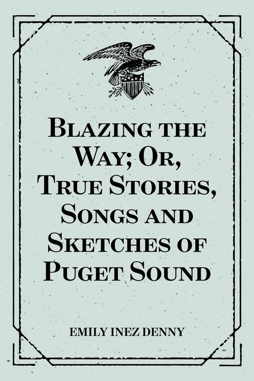 Produktbild: Blazing the Way; Or, True Stories, Songs and Sketches of Puget Sound