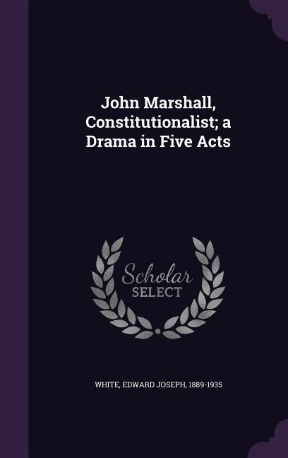 Produktbild: John Marshall, Constitutionalist; a Drama in Five Acts