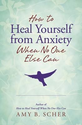 Produktbild: How to Heal Yourself from Anxiety When No One Else Can