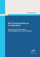Produktbild: Die Finanzmarktkrise im &Uuml;berblick: Amerikanische H&auml;uslebauer, die Ratingagenturen und die Banken