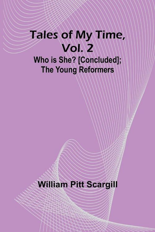 Produktbild: Tales of My Time, Vol. 2 Who Is She? [concluded]; The Young Reformers