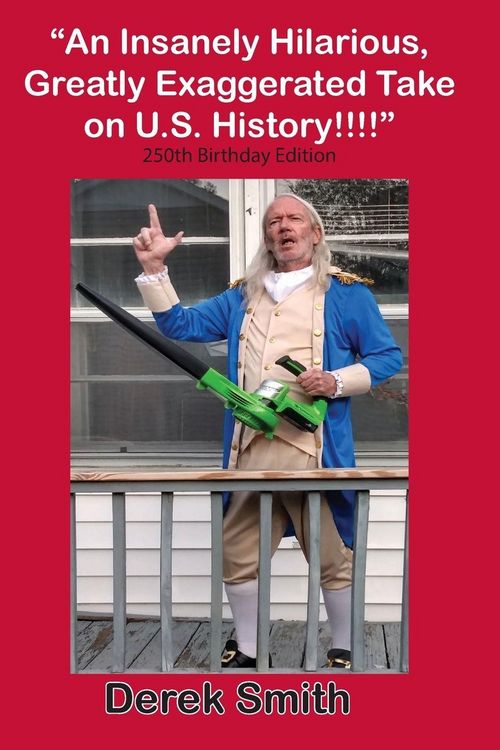 Produktbild: "An Insanely Hilarious, Greatly Exaggerated Take on U.S. History!!!!" 250th Birthday Edition